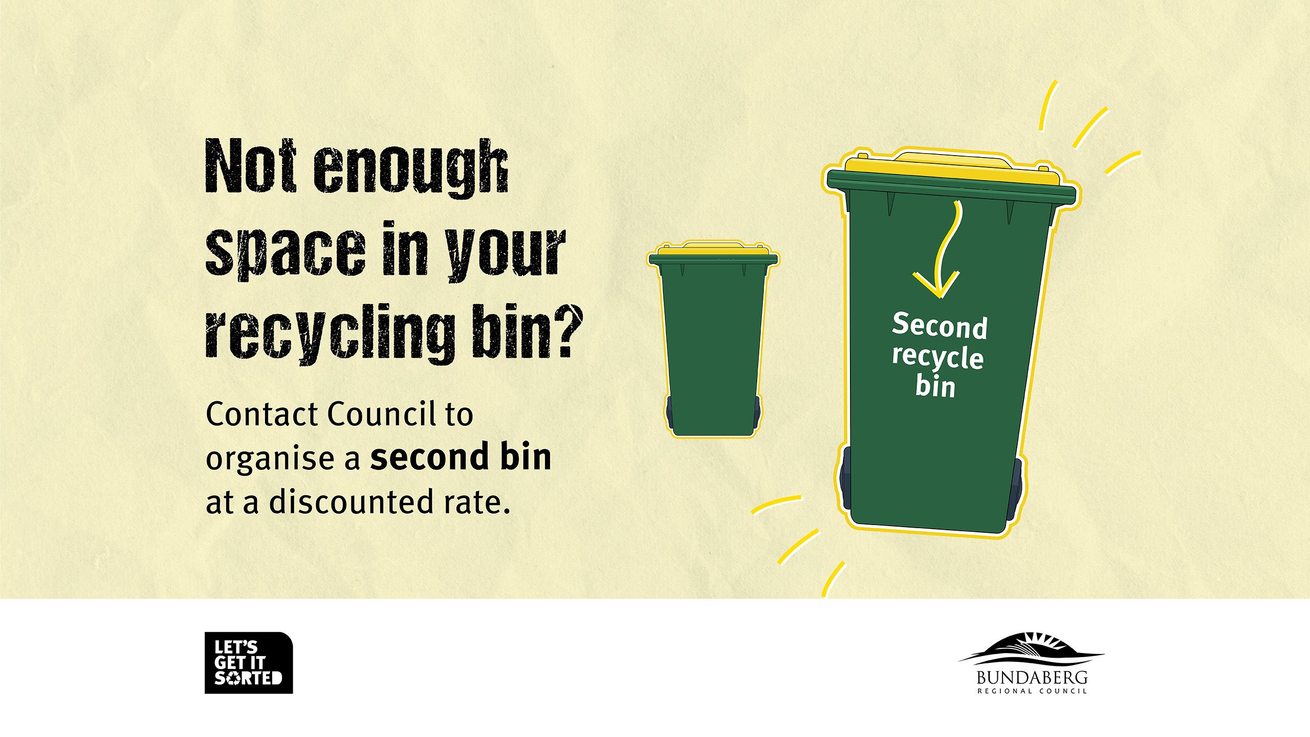 Not enough space in your recycling bin? Organise a second bin at a discounted rate by contacting Council.