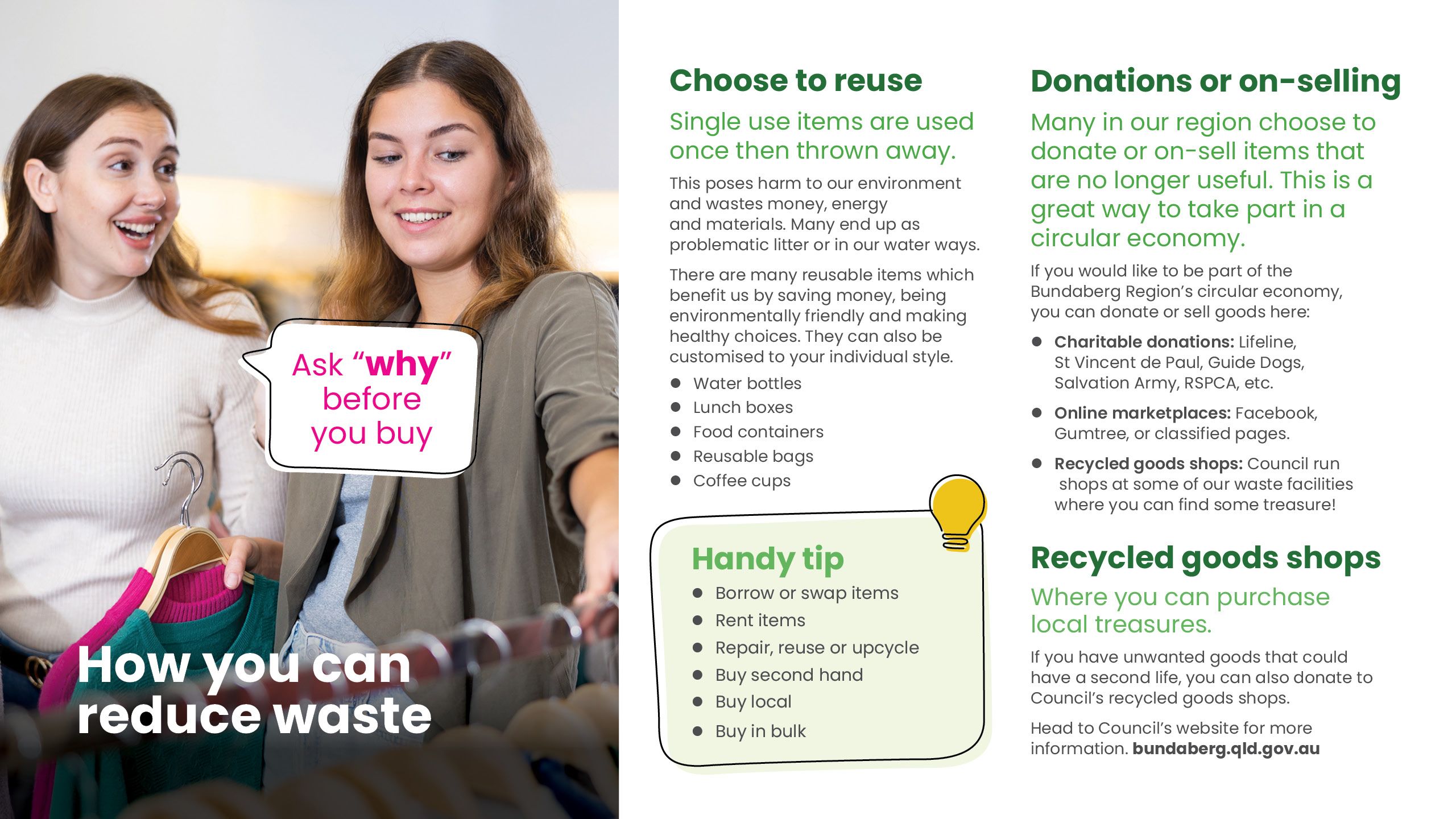 Ask why before you buy! Choose to reuse, donate or on-selling items you no longer use. Visit our recycled good shops to find items before purchasing new. Other tips include borrow or swap items, repair, reuse or upcycle.